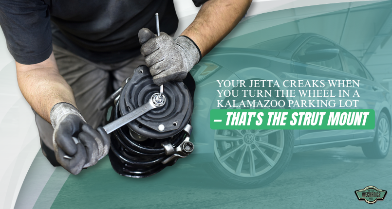 Your Jetta Creaks When You Turn the Wheel in a Kalamazoo Parking Lot — That's the Strut Mount