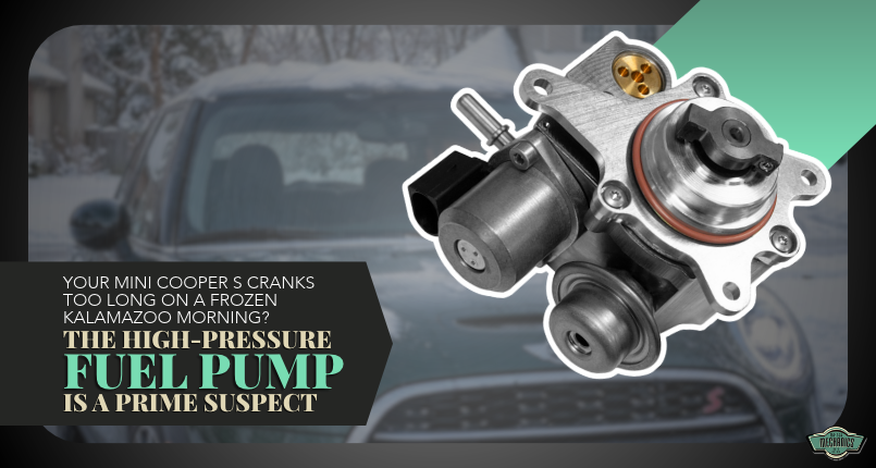 Your MINI Cooper S Cranks Too Long on a Frozen Kalamazoo Morning The High-Pressure Fuel Pump Is a Prime Suspect